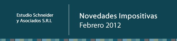 Estudio Schneider y Asociados Contadores  - Novedades - Febrero 2012